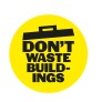 A bright yellow circle with a dustbin lid over 'Don't waste buildings' in bold black text. 